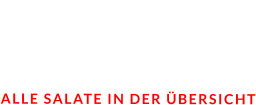 SALATE  ALLE SALATE IN DER ÜBERSICHT